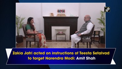 Zakia Jafri acted on instructions of Teesta Setalvad to target Narendra Modi: Amit Shah
