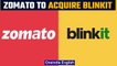 Zomato board approves deal to acquire Blinkit app for ₹4,447 crore | Oneindia News *News