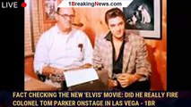Fact checking the new 'Elvis' movie: Did he really fire Colonel Tom Parker onstage in Las Vega - 1br