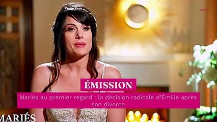 Mariés au premier regard : la décision radicale d’Émilie après son divorce