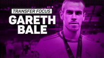 Transfer Focus: Gareth Bale