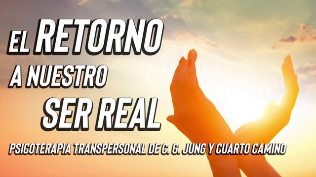 El Retorno a Nuestro Ser Real según la Psicoterapia Transpersonal de C. G. Jung y G. I. Gurdjieff
