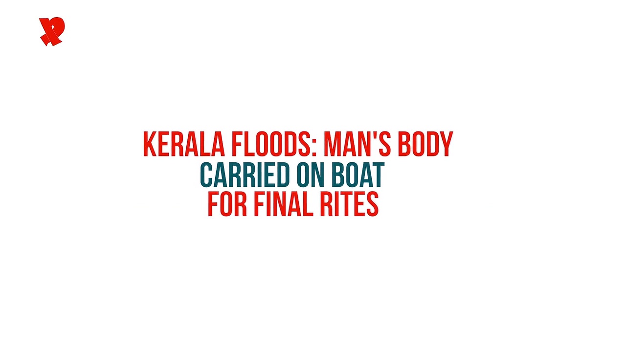 Kerala floods: Man's body carried on boat for final rites [Video]
