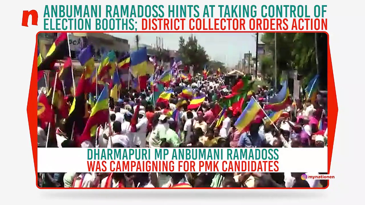 Anbumani Ramadoss hints at taking control of election booths; district collector orders action