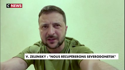 Volodymyr Zelensky : «Nous récupérerons Severodonetsk»