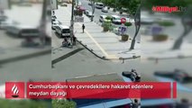 Cumhurbaşkanı ve çevredekilere hakaret edenlere meydan dayağı