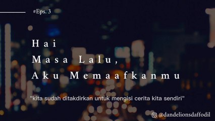 Hai Masa Lalu, Aku Memaafkanmu |Podcast Eps. 3