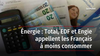 Énergie : Total, EDF et Engie appellent les Français à moins consommer