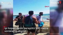 İpi kopan deniz paraşütü 500 metre sürüklenip düştü!