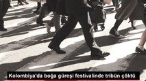 Kolombiya'da boğa güreşi festivalinde tribün çöktü