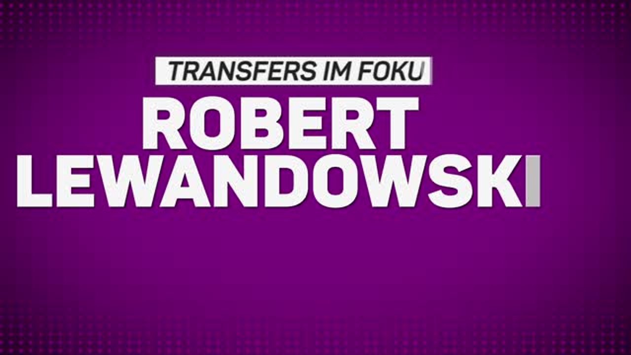 Transfers im Fokus: Causa Lewandowski