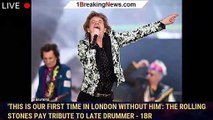 'This is our first time in London without him': The Rolling Stones pay tribute to late drummer - 1br