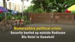 Maharashtra political crisis: Security beefed up outside Radisson Blu Hotel in Guwahati
