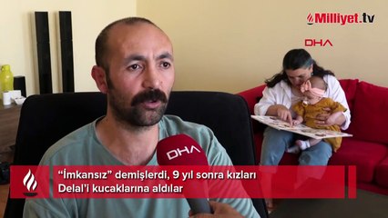 "İmkansız" demişlerdi 9 yıl sonra kızları Delal'i kucağına aldılar
