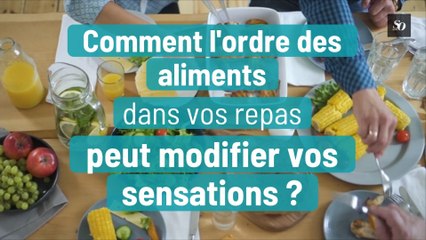 Comment l'ordre des aliments dans vos repas peut modifier vos sensations