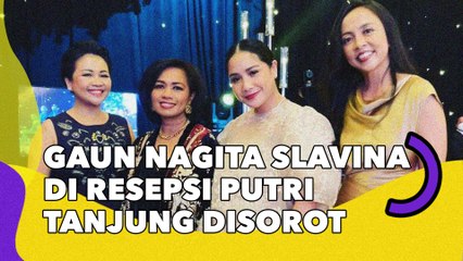 Gaun Nagita Slavina di Resepsi Putri Tanjung Disorot, Desainernya Bikin Netizen Heboh: Sudah Ku Duga