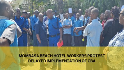 Mombasa beach hotel workers protest delayed implementation of CBA