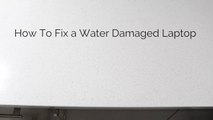 How To Fix a Water Damaged Laptop