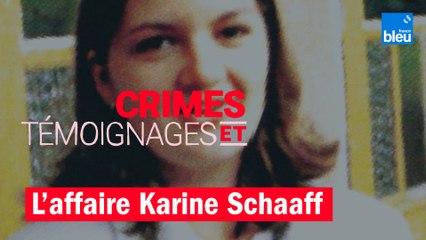 Crimes et témoignages : "L'affaire Karine Schaaff"