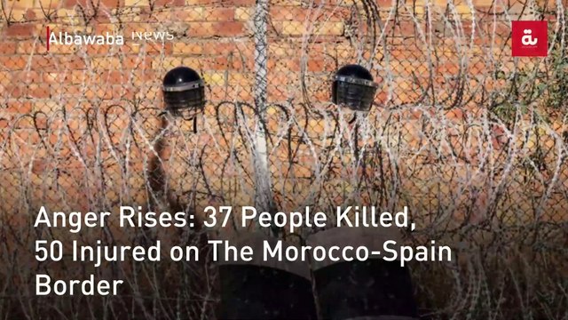 Anger Rises: 37 People Killed, 50 Injured on The Morocco-Spain Border