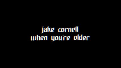Jake Cornell - when you're older