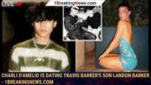Charli D'Amelio Is Dating Travis Barker's Son Landon Barker - 1breakingnews.com