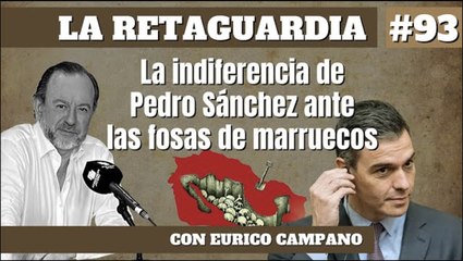 La Retaguardia #93: La indiferencia de Pedro Sánchez ante las fosas de Marruecos