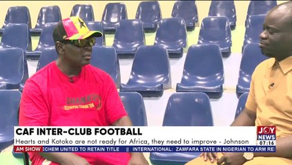 Hearts and Kotoko are not ready for Africa, they need to improve – Johnson - AM Sports on JoyNews