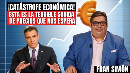 ¡Catástrofe económica! Fran Simón alerta de la terrible subida de precios que se avecina