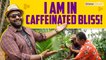 I am in Caffeinated Bliss! | Estate Tour | | Brewcation Series | Ashiq and Sonu