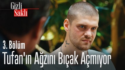 Tufan'ın ağzını bıçak açmıyor. - Gizli Saklı 3. Bölüm