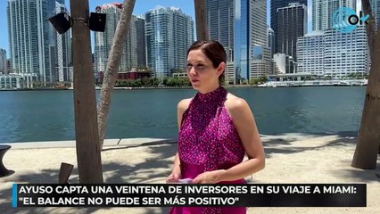 Ayuso capta una veintena de inversores en su viaje a Miami: "El balance no puede ser más positivo"
