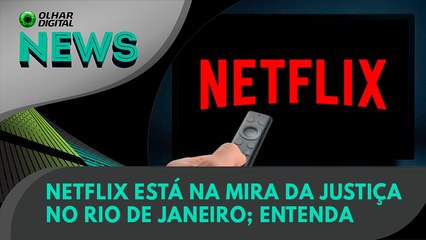 Ao Vivo | Netflix está na mira da Justiça no Rio de Janeiro; entenda | 28/06/2022 | #OlharDigital
