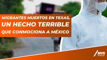 Migrantes muertos en Texas: Paso a paso del caso que conmociona a México