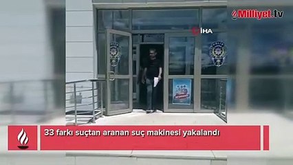 33 farkı suçtan aranan suç makinesi yakalandı