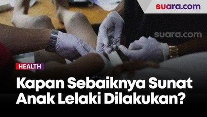 Kapan Sebaiknya Sunat Anak Lelaki Dilakukan? Begini Kata Dokter