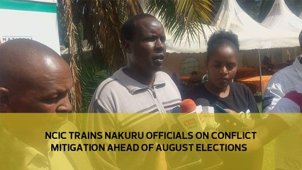 NCIC trains Nakuru officials on conflict mitigation ahead of the August elections