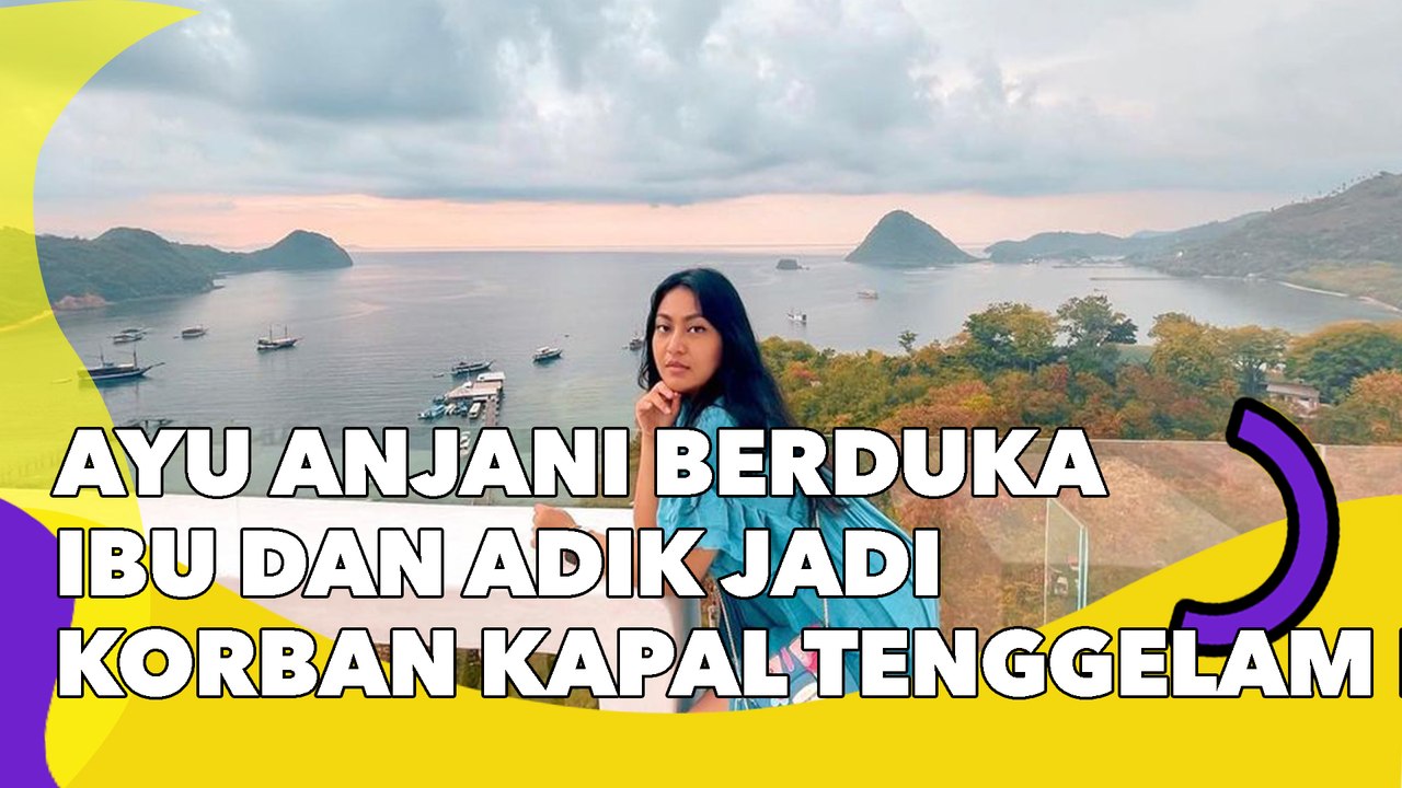 Ayu Anjani Berduka Ibu dan Adik Jadi Korban Kapal Tenggelam di Labuan Bajo: Berharap Ini Mimpi