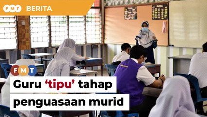 Guru ‘tipu’ tahap penguasaan murid, petanda bencana sistem pendidikan, KPM diberitahu