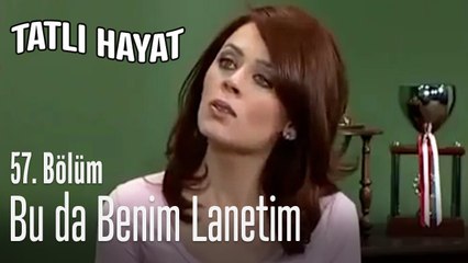 Bu da benim lanetim - Tatlı Hayat 57. Bölüm