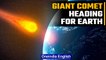 Giant comet twice the size of Mt. Everest heading towards Earth | Oneindia news *Science