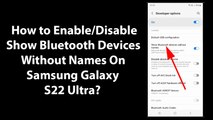 How to Enable/Disable Show Bluetooth Devices Without Names On Samsung Galaxy S22 Ultra?