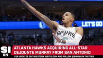 Atlanta Hawks Are Acquiring All-Star Dejounte Murray From San Antonio