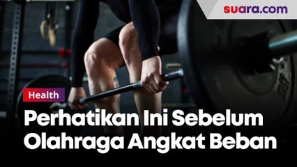 Mau Olahraga Angkat Beban? Perhatikan Dulu Hal Ini Agar Jangan Sampai Cedera!