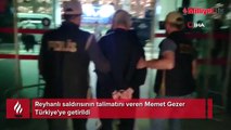 Reyhanlı saldırısının talimatını veren Memet Gezer Türkiye'ye getirildi
