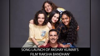Song Launch Of Akshay Kumar’s Film ‘Raksha Bandhan’