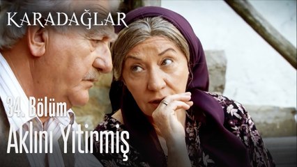 Aklını yitirmiş - Karadağlar 34. Bölüm