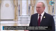 Putin amenaza con responder a la OTAN si hay despliegue militar en Suecia y Finlandia