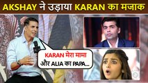 Karan मेरा मामा है, Akshay Kumar Makes Fun Of Karan Johar Being Parents To Varun and Alia