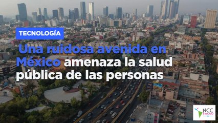 Una ruidosa avenida en México amenaza la salud pública de las personas